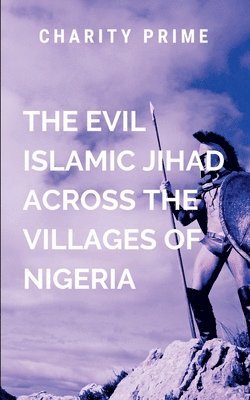 bokomslag Evil Islamic Jihad Across The Villages of Nigeria