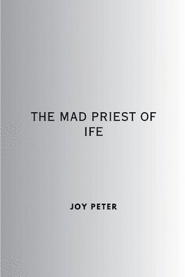 The Mad Priest of Ife 1