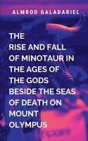 bokomslag Rise And Fall Of Minotaur In The Ages Of The Gods Beside The Seas Of Death On Mount Olympus
