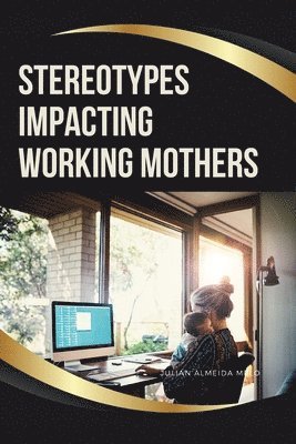 Julian Almeida Melo - Stereotypes Impacting Working Mothers, Häftad