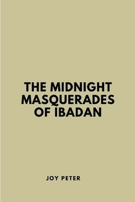 bokomslag The Midnight Masquerades of Ibadan