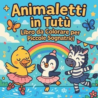 bokomslag Animaletti in Tutù - Libro da Colorare per Piccole Sognatrici