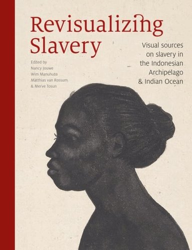 Nancy Jouwe, Wim Manuhutu, Matthias van Rossum, Merve Tosun - Revisualizing Slavery, Häftad