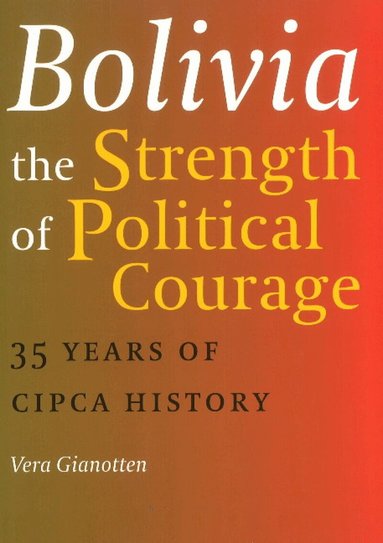 Vera Gianotten - Bolivia -- The Strength of Political Courage, Häftad
