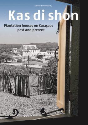 bokomslag Kas Di Shon: Plantation Houses on Curacao: Past and Present