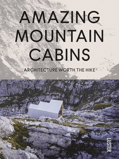 Agata Toromanoff - Amazing Mountain Cabins, Inbunden