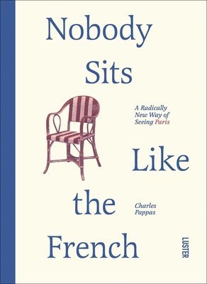 Charles Pappas - Nobody Sits Like the French, Häftad