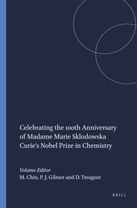 bokomslag Celebrating the 100th Anniversary of Madame Marie Sklodowska Curie's Nobel Prize in Chemistry