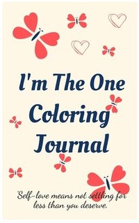 bokomslag I'm the One Coloring Journal.Self-Exploration Diary, Notebook for Women with Coloring Pages and Positive Affirmations.Find Yourself, Love Yourself!
