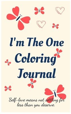 I'm the One Coloring Journal.Self-Exploration Diary, Notebook for Women with Coloring Pages and Positive Affirmations.Find Yourself, Love Yourself! 1