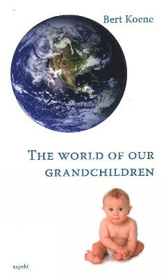 Bert Koene - World of Our Grandchildren, Häftad. Tillgänglighet: Lägg i varukorg