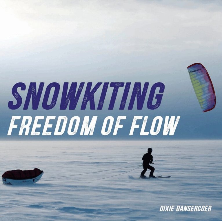 Dixie Dansercoer - Snowkiting, Freedom of Flow, Inbunden