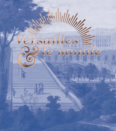 Exhibitions International - Versailles & the World, Inbunden
