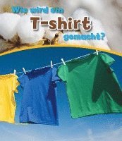 John Malam - Wie wird ein T-shirt gemacht?, Inbunden