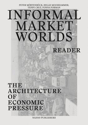 Informal Market Worlds Reader - the Architecture of Economic Pressure 1