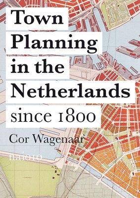 Cor Wagenaar - Town Planning in the Netherlands - Responses to Enlightenment Ideas and Geopolitical Realities, Inbunden