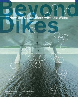 M. Steenhuis - Beyond The Dikes - How The Dutch Work With Water, Inbunden. Tillgänglighet: Lägg i varukorg