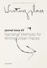 bokomslag Writingplace journal for Architecture and Literature 5 - Narrative Methods for Writing Urban Places