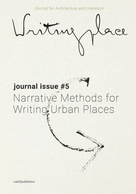 Jorge Meja Hernndez, Mark Proosten, Jorge Hernández, Mark Proosten, Lorin Niculae - Writingplace journal for Architecture and Literature 5 - Narrative Methods for Writing Urban Places, Häftad
