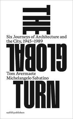 bokomslag Global Turn - Six Journeys of Architecture and the City, 1945-1989