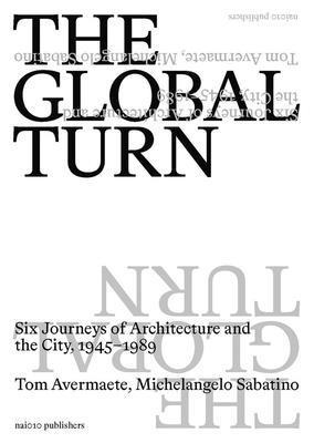bokomslag The Global Turn: Six Journeys of Architecture and the City, 1945-1989