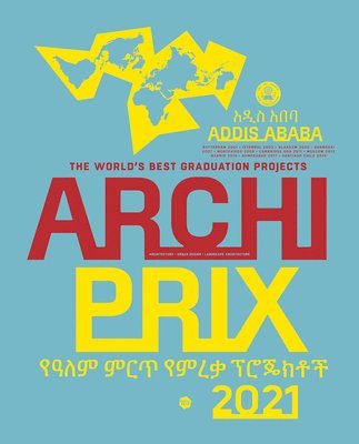 Archiprix International 2021, Addis Ababa: The World's Best Graduation Projects: Architecture, Urban Design, Landscape 1