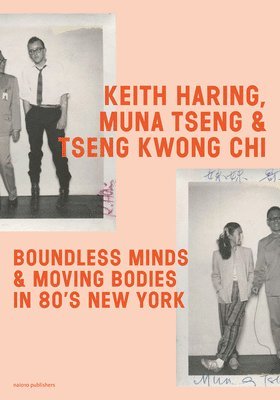 bokomslag Keith Haring, Muna Tseng and Tseng Kwong Chi: Boundless Minds & Moving Bodies in 80s New York
