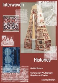 bokomslag Interwoven Histories: Contemporary Art, Migratory Narratives and Textiles