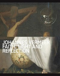 bokomslag Johannes Vermeer - Faith, Light and Reflection