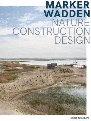 Teun Van Den Ende - Marker Wadden - Nature, Building, Designing, Häftad