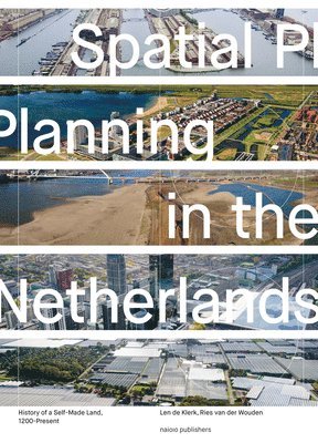 Spatial Planning in the Netherlands - History of a Self-Made Land, 1200-present, Inbunden. Tillgänglighet: Lägg i varukorg