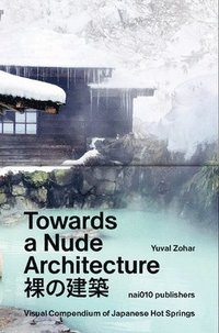 bokomslag Towards a Nude Architecture: A Visual Compendium of Japanese Hot Springs