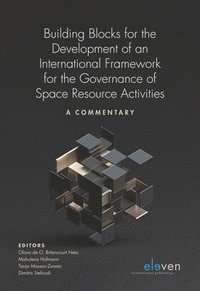 bokomslag Building Blocks for the Development of an International Framework for the Governance of Space Resource Activities