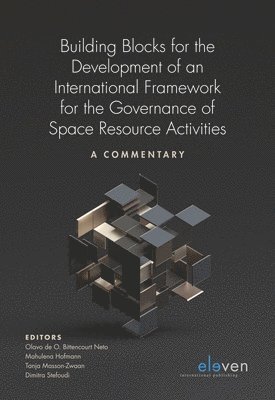 Building Blocks for the Development of an International Framework for the Governance of Space Resource Activities 1