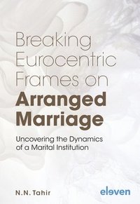 bokomslag Breaking Eurocentric Frames on Arranged Marriage