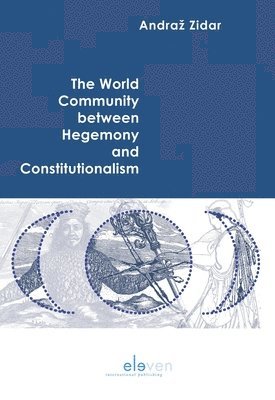 bokomslag The World Community between Hegemony and Constitutionalism