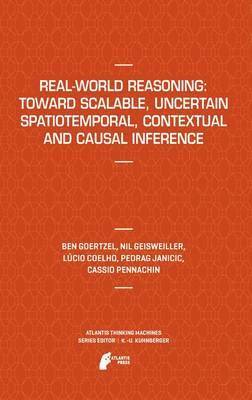 Ben Goertzel, Nil Geisweiller, Lucio Coelho, Predrag Janičić, Cassio Pennachin, Predrag Jani¿i¿ - Real-World Reasoning: Toward Scalable, Uncertain Spatiotemporal,  Contextual and Causal Inference, Häftad