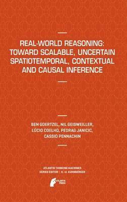 Real-World Reasoning: Toward Scalable, Uncertain Spatiotemporal,  Contextual and Causal Inference 1