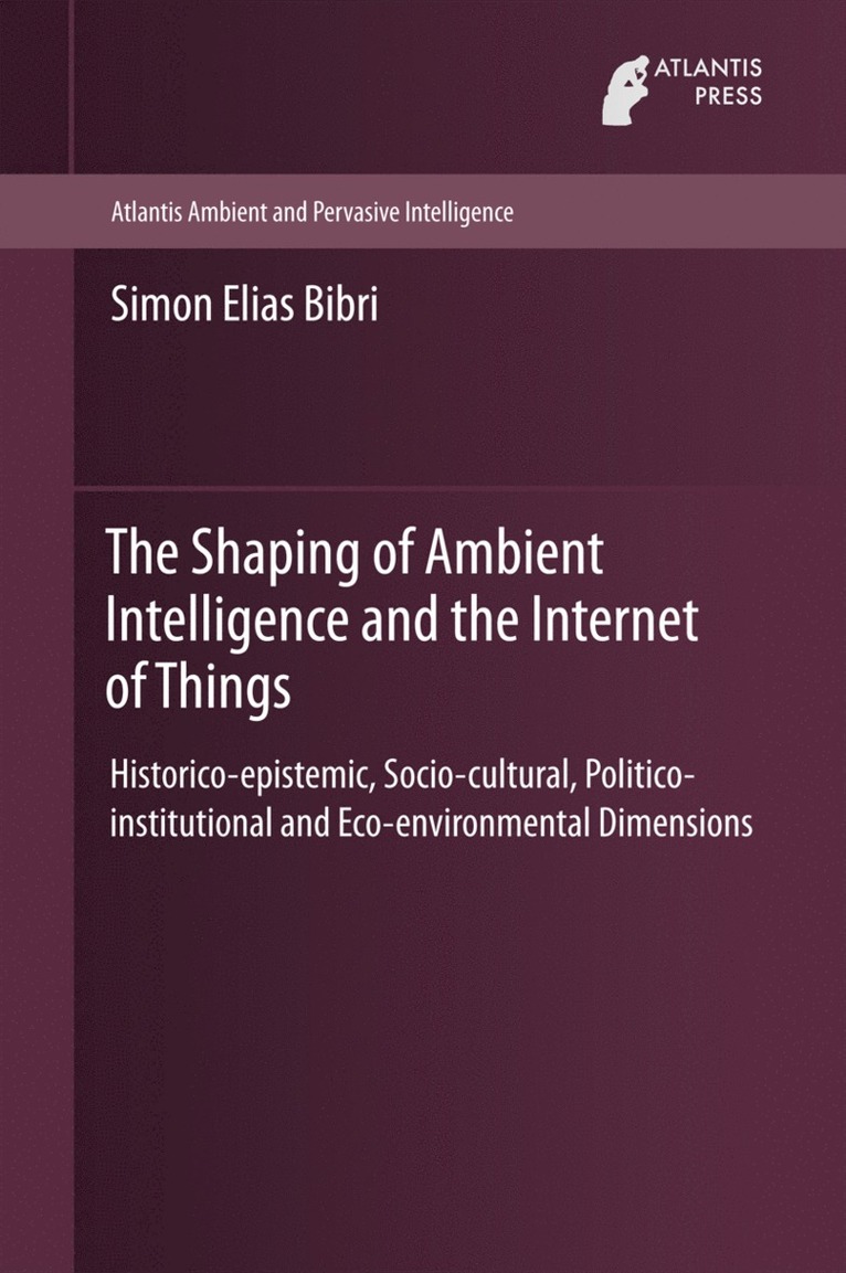 Simon Elias Bibri - Shaping of Ambient Intelligence and the Internet of Things, Inbunden