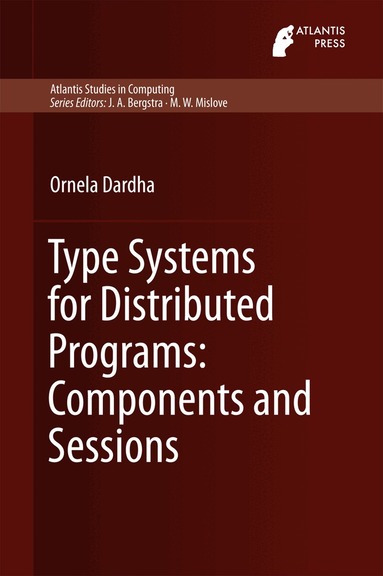 Ornela Dardha - Type Systems for Distributed Programs: Components and Sessions, Inbunden