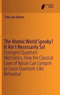 bokomslag The Atomic World Spooky? It Ain't Necessarily So!
