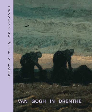 Waanders Publishers - Travelling with Vincent - Van Gogh in Drenthe, Inbunden