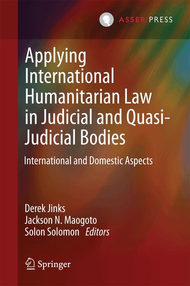 Derek Jinks, Jackson N. Maogoto, Solon Solomon - Applying International Humanitarian Law in Judicial and Quasi-Judicial Bodies, Inbunden