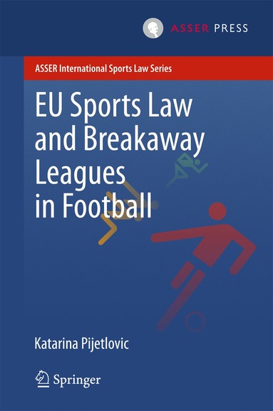 Katarina Pijetlovic - EU Sports Law and Breakaway Leagues in Football, Inbunden