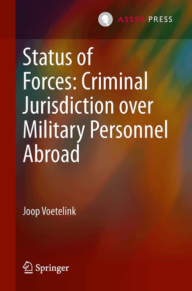 Joop Voetelink - Status of Forces: Criminal Jurisdiction over Military Personnel Abroad, Inbunden