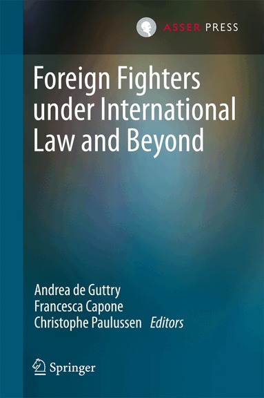 Andrea De Guttry, Francesca Capone, Christophe Paulussen - Foreign Fighters under International Law and Beyond, Inbunden