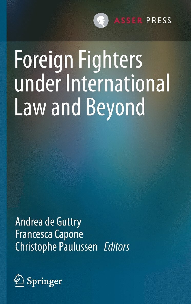 Foreign Fighters under International Law and Beyond 1
