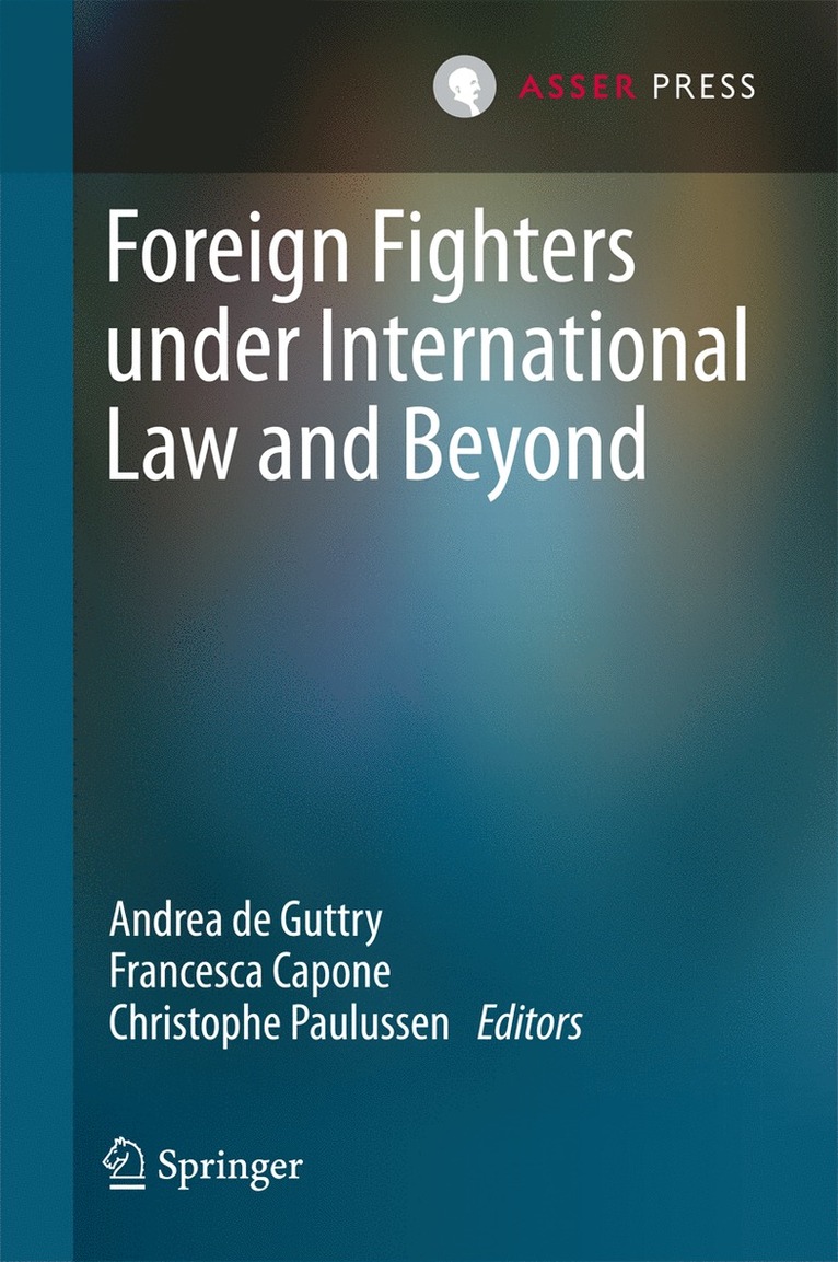 Foreign Fighters under International Law and Beyond 1