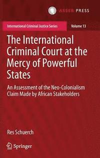 bokomslag The International Criminal Court at the Mercy of Powerful States