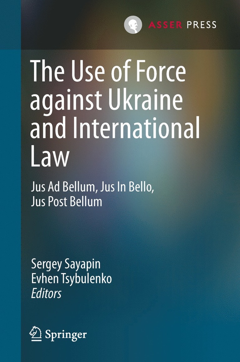 Sergey Sayapin, Evhen Tsybulenko - Use of Force against Ukraine and International Law, Inbunden